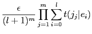 $\displaystyle \frac{\epsilon}{(l+1)^{m}} \prod_{j=1}^{m} \sum_{i=0}^{l}t(j_{j}\vert e_{i})$