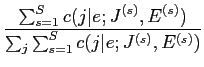 $\displaystyle \frac{\sum_{s=1}^{S} c(j\vert e;J^{(s)},E^{(s)})}{\sum_{j} \sum_{s=1}^{S} c(j\vert e;J^{(s)},E^{(s)})}$