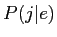 $\displaystyle P(j\vert e)$