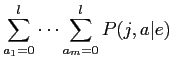 $\displaystyle \sum_{a_{1}=0}^{l} \cdots \sum_{a_{m}=0}^{l}P(j,a\vert e)$