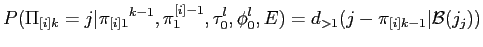 $\displaystyle \displaystyle P(\Pi_{[i]k} = j\vert{\pi_{[i]1}}^{k-1},\pi^{[i]-1}_1,\tau_0^l,\phi_0^l,E) = d_{>1}(j- \pi_{[i]k-1} \vert{\cal B}(j_j))$