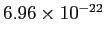 $ 6.96\times10^{-22}$