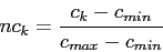 \begin{displaymath}
nc_k = \frac{c_k - c_{min}}{c_{max} - c_{min}}
\end{displaymath}