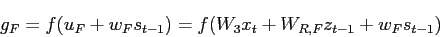 \begin{displaymath}g_{F} = f(u_{F} + w_{F}s_{t-1}) =f(W_{3}x_t + W_{R,F}z_{t-1} + w_{F}s_{t-1})\end{displaymath}