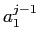 \(a_1^{j-1}\)