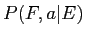 \(P(F, a\vert E)\)