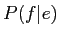 \(P(f\vert e)\)