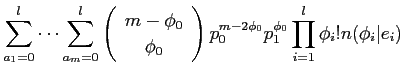 $\displaystyle \sum^l_{a_1=0} \cdots \sum^l_{a_m=0}
\left(
\begin{array}{c}
m -...
...y}\right)
p_0^{m-2\phi_0} p_1^{\phi_0} \prod^l_{i=1} \phi_i! n(\phi_i\vert e_i)$