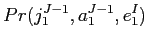 $\displaystyle = p(j_{j},a_{j}\vert a_{j-1},e^{I}_{1})$