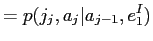 $\displaystyle = p(a_{j}\vert a_{j-1},I)\cdot p(j_{j}\vert e_{a_j})$