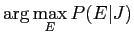 $\displaystyle \arg \max_E P(E\vert J)$