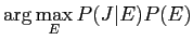 $\displaystyle \arg \max_E P(J\vert E)P(E)$