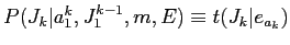 $P(J_{k}\vert a_{1}^{k},J_{1}^{k-1},m,E) \equiv t(J_{k}\vert e_{a_{k}})$