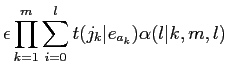 $\displaystyle \epsilon \prod_{k=1}^{m}\sum_{i=0}^{l}t(j_{k}\vert e_{a_{k}})\alpha(l\vert k,m,l)$