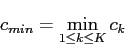 \begin{displaymath}
c_{max} = \max_{1 \leq k \leq K} c_k
\end{displaymath}