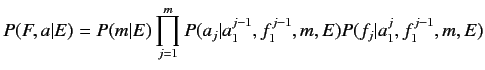 $\displaystyle P(F, a\vert E) = P(m\vert E) \prod_{j=1}^m P(a_j\vert a_1^{j-1}, f_1^{j-1}, m, E)
P(f_j\vert a_1^j, f_1^{j-1}, m, E)$