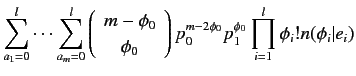 $\displaystyle \sum^l_{a_1=0} \cdots \sum^l_{a_m=0}
\left(
\begin{array}{c}
...
... \right)
p_0^{m-2\phi_0} p_1^{\phi_0} \prod^l_{i=1} \phi_i! n(\phi_i\vert e_i)$