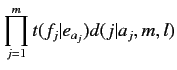 $\displaystyle \prod^m_{j=1} t(f_j\vert e_{a_j}) d(j\vert a_j,m,l)$