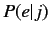 $ P(e\vert j)$