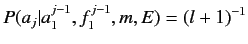 $\displaystyle P(a_j\vert a_1^{j-1}, f_1^{j-1}, m, E) = (l + 1)^{-1}$