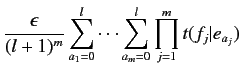 $\displaystyle \frac{\epsilon}{(l+1)^m} \sum^l_{a_1=0} \cdots
\sum^l_{a_m=0} \prod^m_{j=1} t(f_j\vert e_{a_j})$