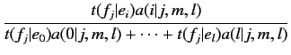 $\displaystyle \frac{t(f_j\vert e_i) a(i\vert j,m,l)}{t(f_j\vert e_0) a(0\vert j,m,l) +
\cdots + t(f_j\vert e_l)a(l\vert j,m,l)}$