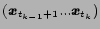 $ ( \mbox{\boldmath$x$}_{t_{k-1}+1} ...
\mbox{\boldmath$x$}_{t_k} )$