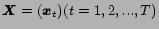 $\mbox{\boldmath$X$}= ( \mbox{\boldmath$x$}_t ) (t=1,2,...,T)$