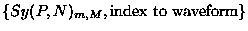 $\{Sy(P,N)_{m,M},{\rm index~to~waveform}\}$