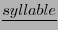 $ \underline{ syllable }$