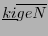 $ \underline{ki}\overline{geN}$