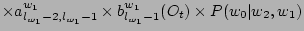 $ \times a^{w_1}_{l_{w_1}-2,l_{w_1}-1} \times b^{w_1}_{l_{w_1}-1}(O_t) \times P(w_0\vert w_2,w_1) $