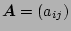 $\mbox{\boldmath$A$}
= (a_{ij})$