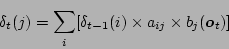 \begin{displaymath}\delta_t(j) = \sum_i[\delta_{t-1}(i) \times a_{ij} \times b_j(\mbox{\boldmath$o$}_t)] \end{displaymath}