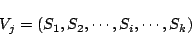 \begin{displaymath}
V_j=(S_1,S_2, \cdots ,S_i, \cdots ,S_k)
\end{displaymath}