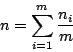 \begin{displaymath}
n = \sum _{i=1} ^ {m} {n_i \over m}
\end{displaymath}