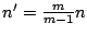 $n'= \frac{m}{m-1} n$