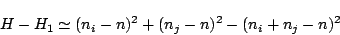 \begin{displaymath}
H - H_1 \simeq (n_i-n)^2 +(n_j-n)^2 -(n_i+n_j-n)^2
\end{displaymath}