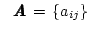 $\mbox{
\settowidth{\kblen}{ $A$} \addtolength{\kblen}{-.2pt}$A$\hspace{-\kblen} $A$\hspace{-\kblen} $A$\hspace{-\kblen} $A$} \, = \, \{a_{ij} \}$