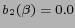 $ b_2(\beta)=0.0$