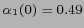 $ \alpha_1 (0) = 0.49 $