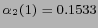 $ \alpha_2 (1) = 0.1533 $