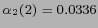 $ \alpha_2 (2) = 0.0336 $