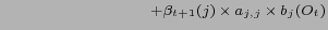 $\displaystyle \hspace{3cm} + \beta_{t+1}(j) \times a_{j,j} \times b_{j} (O_t) $