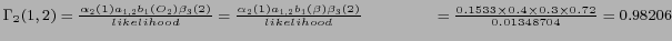 $ \Gamma_2 (1,2) = \frac {\alpha_2 (1) a_{1,2} b_1 (O_2) \beta_{3} (2)} {likelih...
...4cm} = \frac {0.1533 \times 0.4 \times 0.3 \times 0.72} {0.01348704} = 0.98206 $