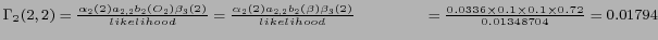 $ \Gamma_2 (2,2) = \frac {\alpha_2 (2) a_{2,2} b_2 (O_2) \beta_{3} (2)} {likelih...
...4cm} = \frac {0.0336 \times 0.1 \times 0.1 \times 0.72} {0.01348704} = 0.01794 $