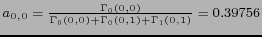 $ a_{0,0}=\frac{\Gamma_0(0,0)}{\Gamma_0(0,0) + \Gamma_0(0,1) + \Gamma_1(0,1)} = 0.39756$