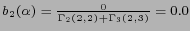 $ b_2(\alpha)=\frac{ 0 }
{ \Gamma_2(2,2) + \Gamma_3(2,3) } = 0.0 $