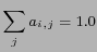 $\displaystyle \sum_{j} a_{i,j}=1.0 $