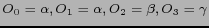 $ O_0 = \alpha , O_1 = \alpha , O_2 = \beta , O_3 = \gamma $